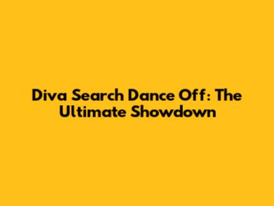 Diva Search Dance Off: The Ultimate Showdown