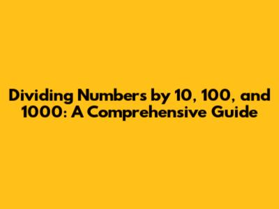 Dividing Numbers by 10, 100, and 1000: A Comprehensive Guide