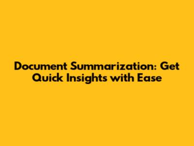 Document Summarization: Get Quick Insights with Ease