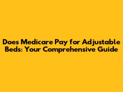 Does Medicare Pay for Adjustable Beds: Your Comprehensive Guide
