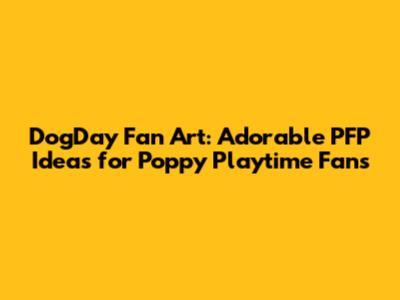DogDay Fan Art: Adorable PFP Ideas for Poppy Playtime Fans