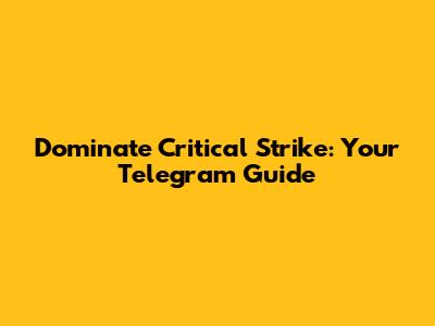 Dominate Critical Strike: Your Telegram Guide