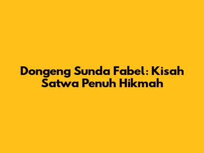 Dongeng Sunda Fabel: Kisah Satwa Penuh Hikmah