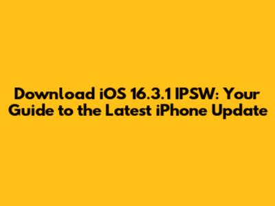 Download iOS 16.3.1 IPSW: Your Guide to the Latest iPhone Update