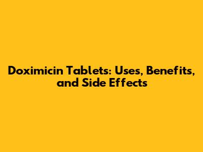Doximicin Tablets: Uses, Benefits, and Side Effects