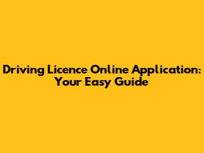 Driving Licence Online Application: Your Easy Guide