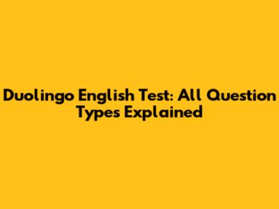 Duolingo English Test: All Question Types Explained