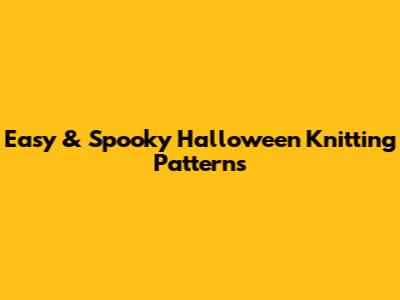 Easy & Spooky Halloween Knitting Patterns