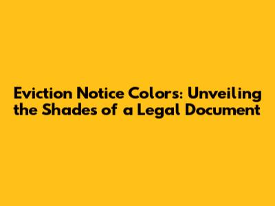 Eviction Notice Colors: Unveiling the Shades of a Legal Document