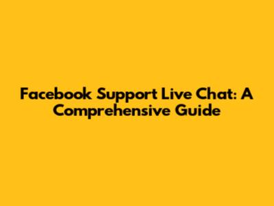Facebook Support Live Chat: A Comprehensive Guide