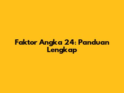 Faktor Angka 24: Panduan Lengkap
