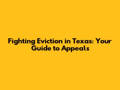 Fighting Eviction in Texas: Your Guide to Appeals