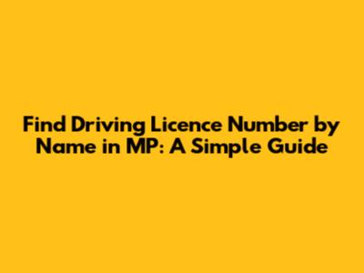 Find Driving Licence Number by Name in MP: A Simple Guide