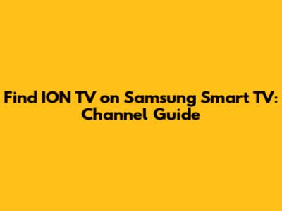 Find ION TV on Samsung Smart TV: Channel Guide
