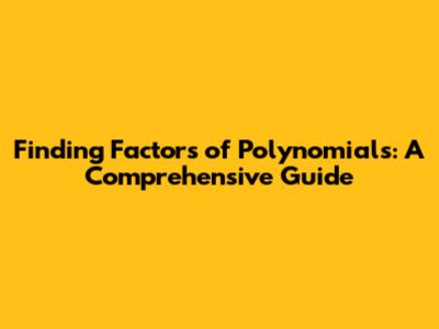 Finding Factors of Polynomials: A Comprehensive Guide