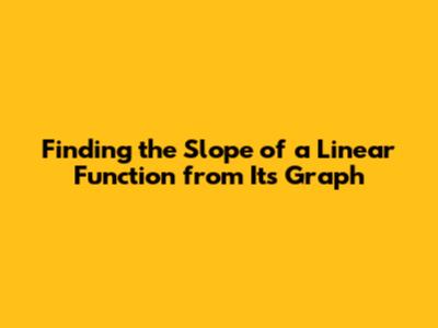 Finding the Slope of a Linear Function from Its Graph