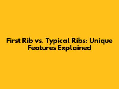 First Rib vs. Typical Ribs: Unique Features Explained