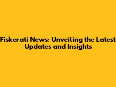 Fiskerati News: Unveiling the Latest Updates and Insights