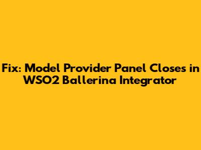 Fix: Model Provider Panel Closes in WSO2 Ballerina Integrator