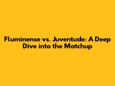 Fluminense vs. Juventude: A Deep Dive into the Matchup
