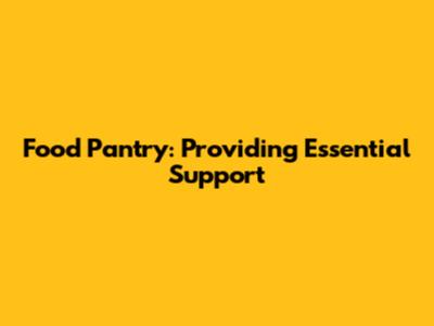 Food Pantry: Providing Essential Support