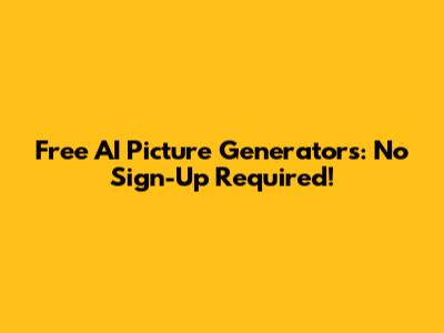 Free AI Picture Generators: No Sign-Up Required!