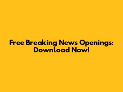 Free Breaking News Openings: Download Now!