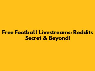 Free Football Livestreams: Reddit's Secret & Beyond!