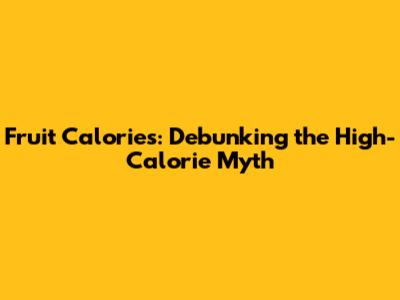 Fruit Calories: Debunking the High-Calorie Myth
