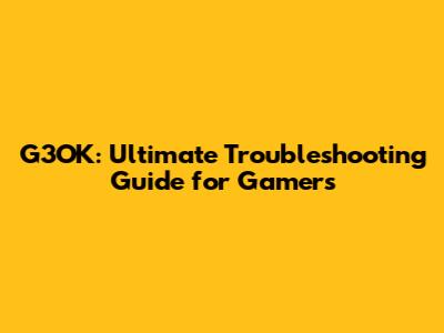 G3OK: Ultimate Troubleshooting Guide for Gamers