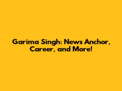 Garima Singh: News Anchor, Career, and More!