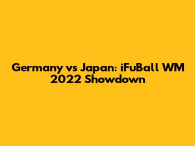 Germany vs Japan: iFuBall WM 2022 Showdown