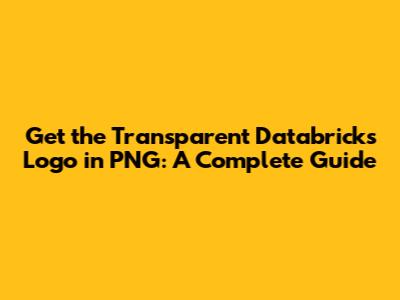 Get the Transparent Databricks Logo in PNG: A Complete Guide