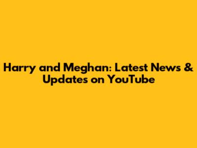 Harry and Meghan: Latest News & Updates on YouTube