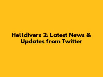 Helldivers 2: Latest News & Updates from Twitter