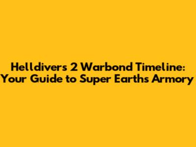 Helldivers 2 Warbond Timeline: Your Guide to Super Earth's Armory