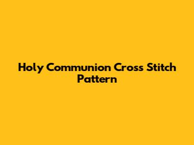 Holy Communion Cross Stitch Pattern