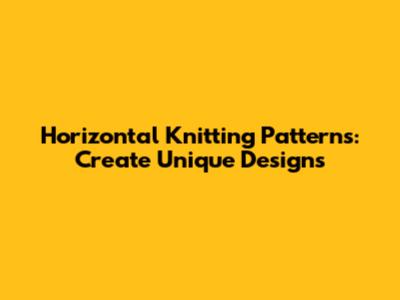 Horizontal Knitting Patterns: Create Unique Designs