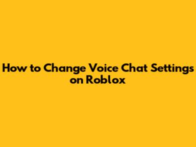 How to Change Voice Chat Settings on Roblox
