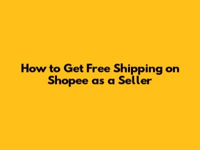 How to Get Free Shipping on Shopee as a Seller