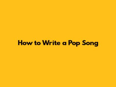 How to Write a Pop Song