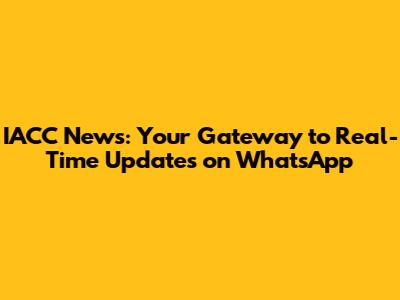 IACC News: Your Gateway to Real-Time Updates on WhatsApp