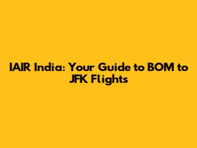 IAIR India: Your Guide to BOM to JFK Flights