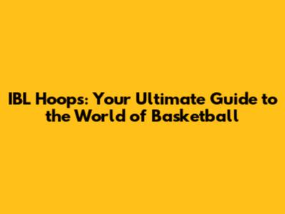 IBL Hoops: Your Ultimate Guide to the World of Basketball
