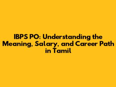 IBPS PO: Understanding the Meaning, Salary, and Career Path in Tamil