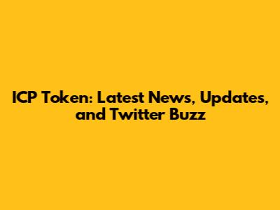 ICP Token: Latest News, Updates, and Twitter Buzz