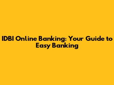 IDBI Online Banking: Your Guide to Easy Banking