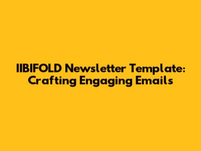 IIBIFOLD Newsletter Template: Crafting Engaging Emails