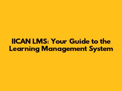 IICAN LMS: Your Guide to the Learning Management System