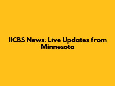 IICBS News: Live Updates from Minnesota
